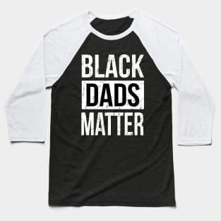 Black Dads Matter Baseball T-Shirt